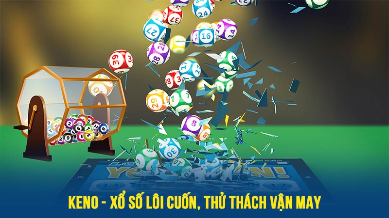 Trang chủ 33 Keno - Xổ số hào hứng từng vòng quay